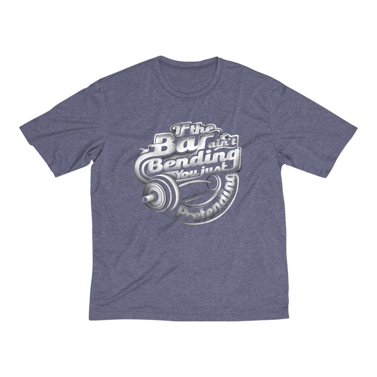 If The Bar Ain't Bending You Just Pretending | Men's Heather Dri-Fit Tee