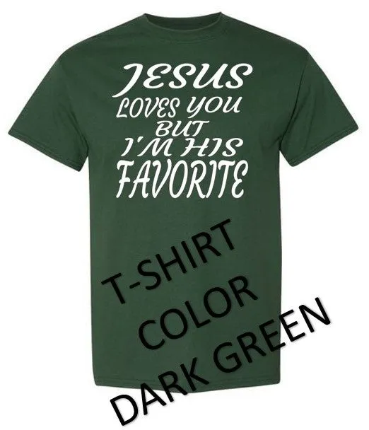 JESUS LOVES YOU BUT I'M HIS FAVORITE T-SHIRT